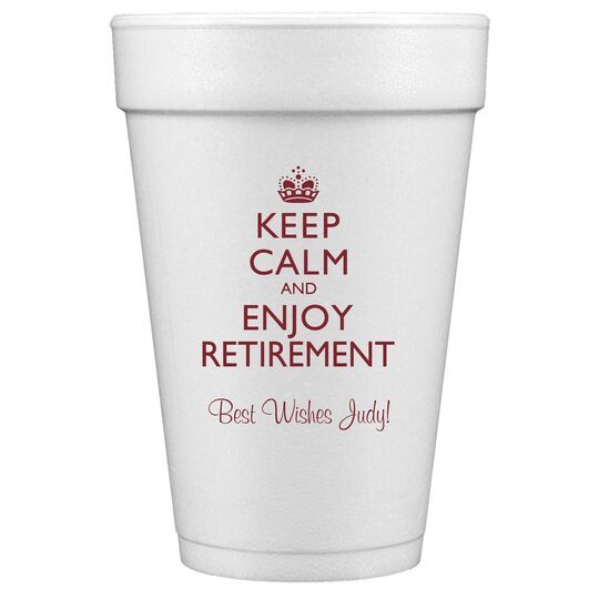 Keep Calm and Enjoy Retirement Styrofoam Cups